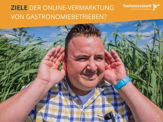 15
ZIELE DER ONLINE-VERMARKTUNG
VON GASTRONOMIEBETRIEBEN?
 