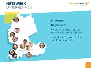 NETZWERK
UNTERNEHMEN
» 13 Experten
» 13 Standorte
» Persönlicher Habitus und
individuelle Werte relevant
» Individuelle Schwerpunkte
und Kompetenzen
3
 
