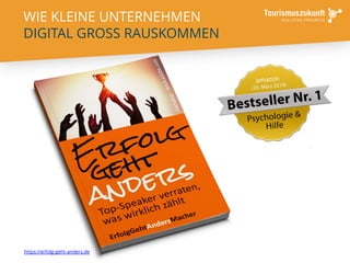 https://erfolg-geht-anders.de 6
WIE KLEINE UNTERNEHMEN
DIGITAL GROSS RAUSKOMMEN
 
