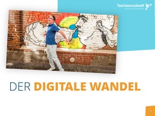 7
DER DIGITALE WANDEL
 