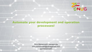 Automate your development and operation
processes!
Nico Meisenzahl, panagenda
nico.meisenzahl@panagenda.com
@nmeisenzahl
 