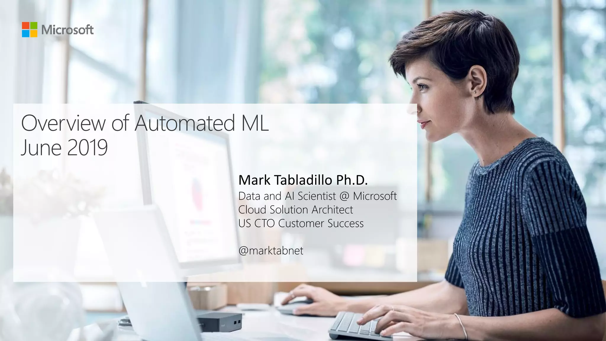 Data and AI Scientist @ Microsoft
Cloud Solution Architect
US CTO Customer Success
@marktabnet
 