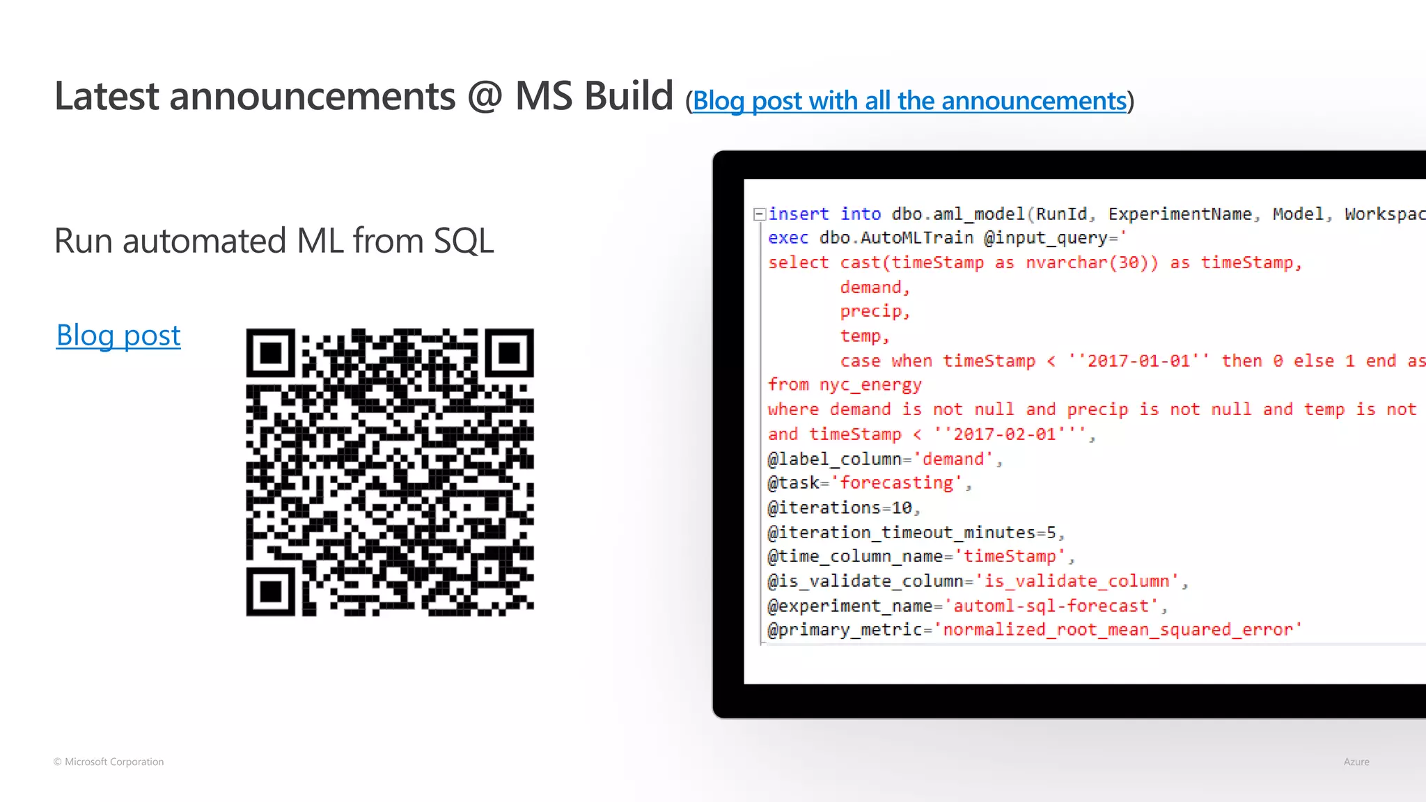 Latest announcements @ MS Build (Blog post with all the announcements)
Run automated ML from SQL
© Microsoft Corporation Azure
Blog post
 
