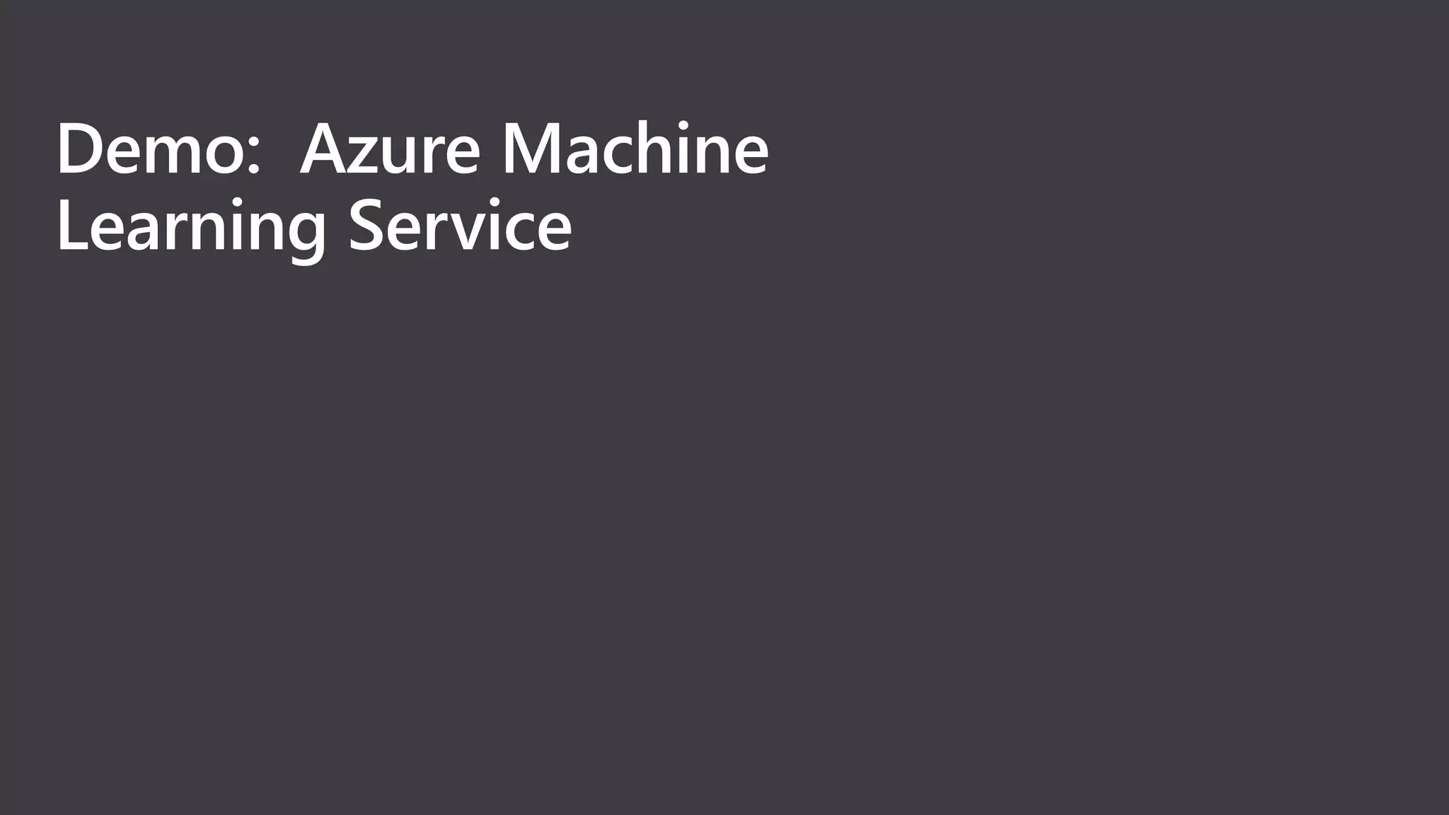 Demo: Azure Machine
Learning Service
 