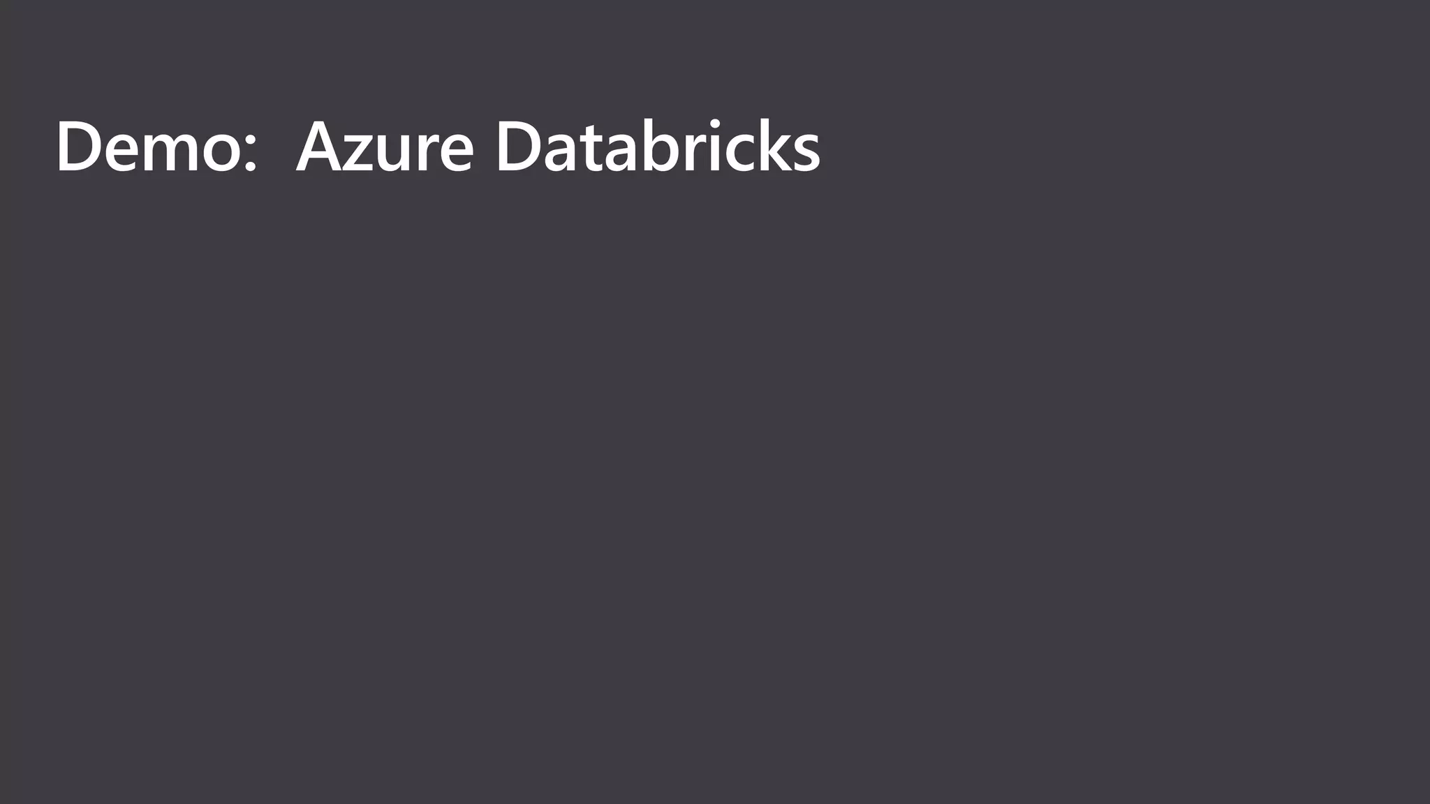 Demo: Azure Databricks
 
