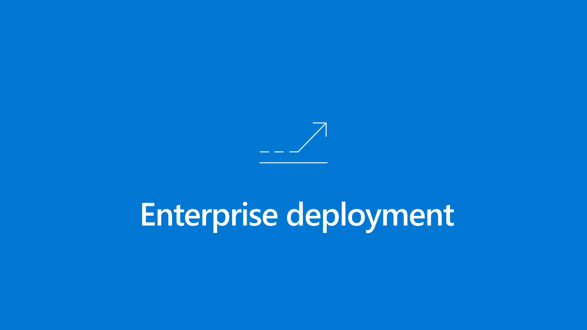 Enterprise deployment
 