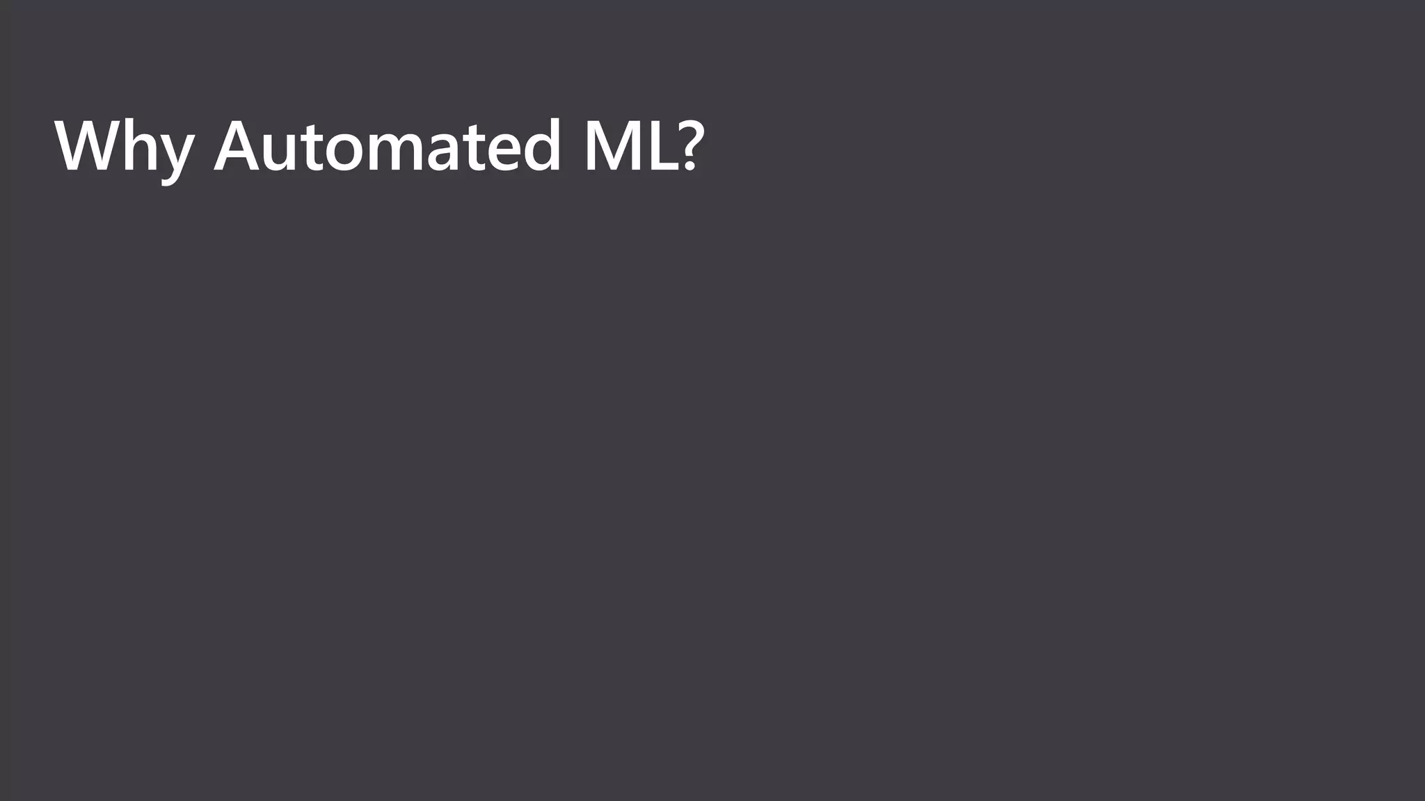 Why Automated ML?
 