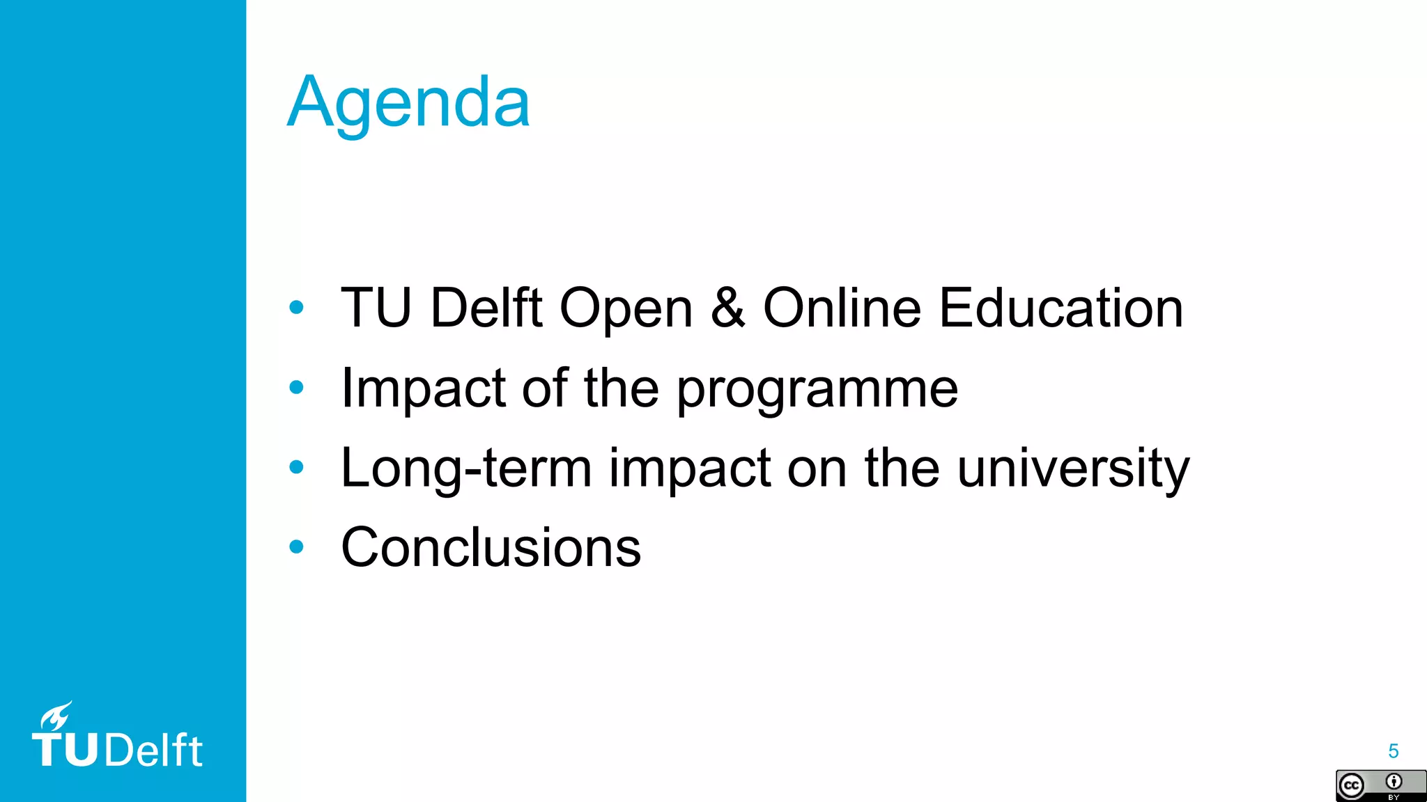 5
Agenda
• TU Delft Open & Online Education
• Impact of the programme
• Long-term impact on the university
• Conclusions
 