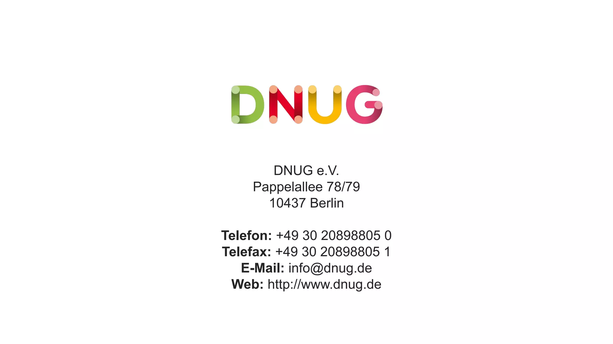 DNUG e.V.
Pappelallee 78/79
10437 Berlin
Telefon: +49 30 20898805 0
Telefax: +49 30 20898805 1
E-Mail: info@dnug.de
Web: http://www.dnug.de
 