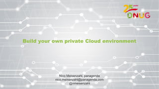 Build your own private Cloud environment
Nico Meisenzahl, panagenda
nico.meisenzahl@panagenda.com
@nmeisenzahl
 