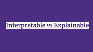 Interpretable vs Explainable
 