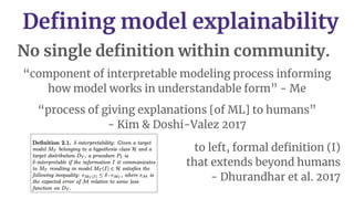 Deﬁning model explainability
No single deﬁnition within community.
“component of interpretable modeling process informing
...