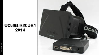 Oculus Rift DK1
2014
 