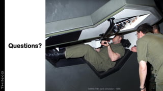 Questions?
SIMNET M1 tank simulator - 1986
 