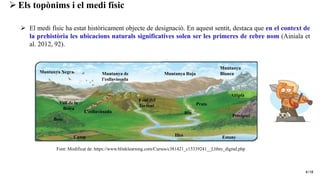 4/18
➢ El medi físic ha estat històricament objecte de designació. En aquest sentit, destaca que en el context de
la prehi...