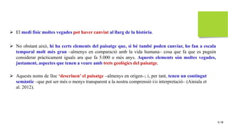 5/18
➢ Aquests noms de lloc ‘descriuen’ el paisatge –almenys en origen–; i, per tant, tenen un contingut
semàntic –que pot...