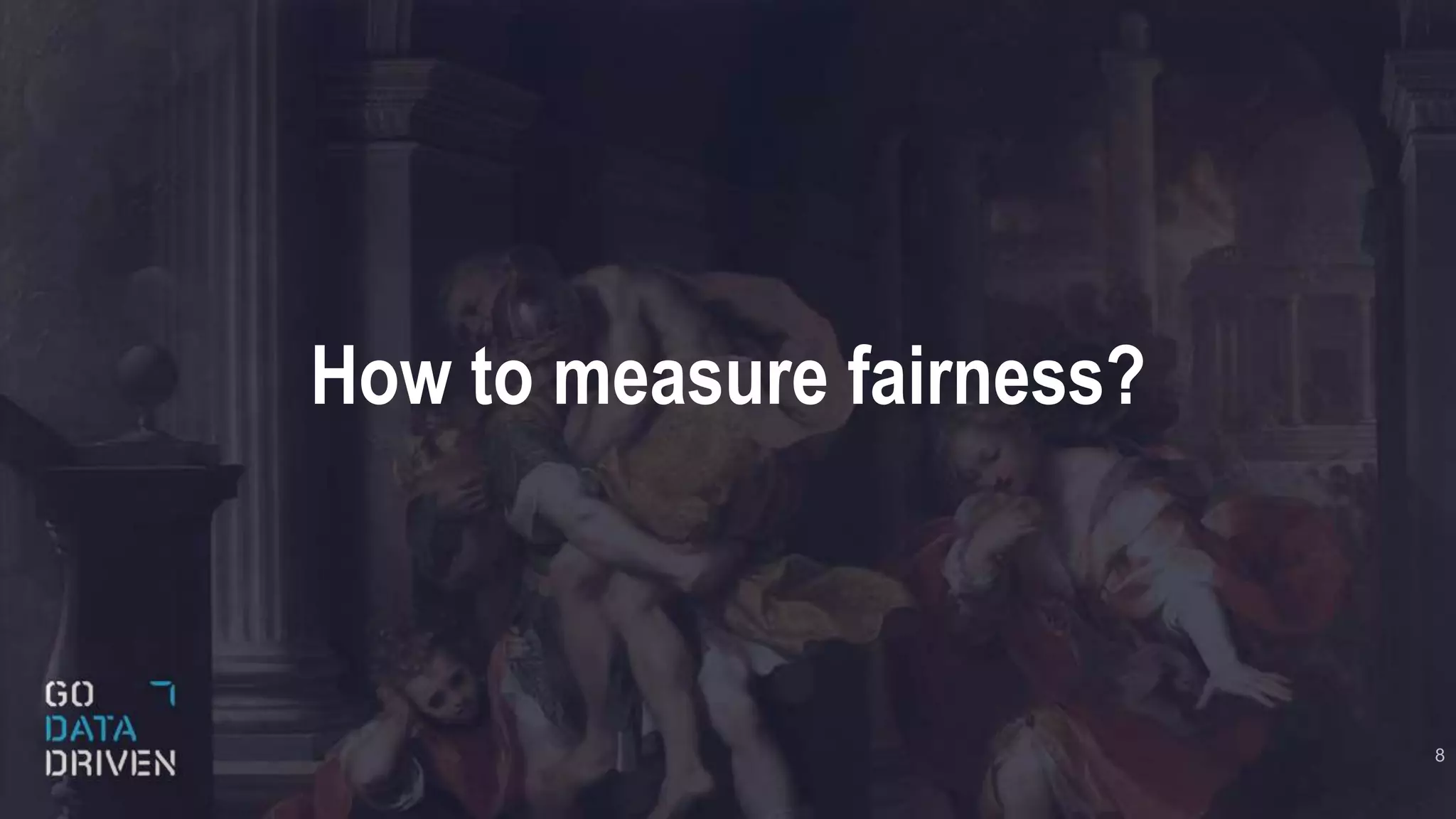 How to measure fairness?
8
 