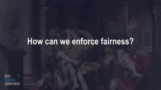 How can we enforce fairness?
 