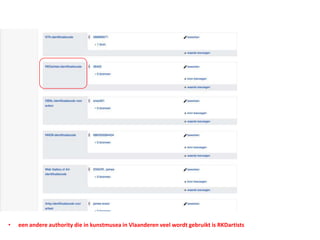 • een andere authority die in kunstmusea in Vlaanderen veel wordt gebruikt is RKDartists
 