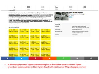 • in de webpagina over de Stynen-tentoonstelling kun je doorklikken op de naam Léon Stynen
• je komt dan op een pagina over Léon Stynen die gebruikt maakt van de Wikipediapagina over hem
 