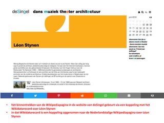 • het binnentrekken van de Wikipediapagina in de website van deSingel gebeurt via een koppeling met het
Wikidatarecord over Léon Stynen
• in dat Wikidatarecord is een koppeling opgenomen naar de Nederlandstalige Wikipediapagina over Léon
Stynen
 