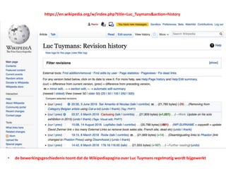 • de bewerkingsgeschiedenis toont dat de Wikipediapagina over Luc Tuymans regelmatig wordt bijgewerkt
https://en.wikipedia.org/w/index.php?title=Luc_Tuymans&action=history
 