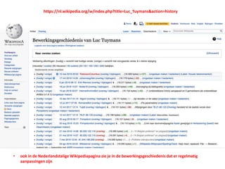 • ook in de Nederlandstalige Wikipediapagina zie je in de bewerkingsgeschiedenis dat er regelmatig
aanpassingen zijn
https://nl.wikipedia.org/w/index.php?title=Luc_Tuymans&action=history
 