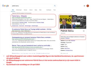 • ook Wikipediapagina’s over andere maatschappelijke figuren dan beeldend kunstenaars, bv. sportmensen
zijn goed vindbaar
• de Wikipediapagina over wielrenner Patrick Sercu is het eerste zoekresultaat als je zijn naam intikt in
Google
• hij overleed in de namiddag van 19 april 2019
 