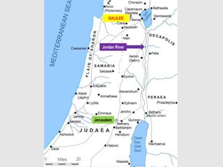 GALILEE
Jerusalem
Jordan River
 