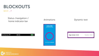 BLOCKOUTS
Status-/navigation-/ 
home indicator bar
WHY …?
Animations Dynamic text
 
