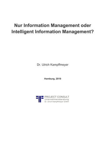 Nur Information Management oder
Intelligent Information Management?
Dr. Ulrich Kampffmeyer
Hamburg, 2019
 