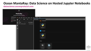Ocean MantaRay: Data Science on Hosted Jupyter Notebooks
datascience.oceanprotocol.com
 
