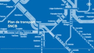 sncb
Plan de transport
SNCB
Province du Hainaut – 28/06/2019
 