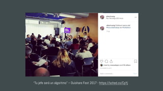 “Tu jefe será un algoritmo” – Ouishare Fest 2017 - https://sched.co/CpYj
 
