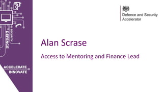 Alan Scrase
Access to Mentoring and Finance Lead
 
