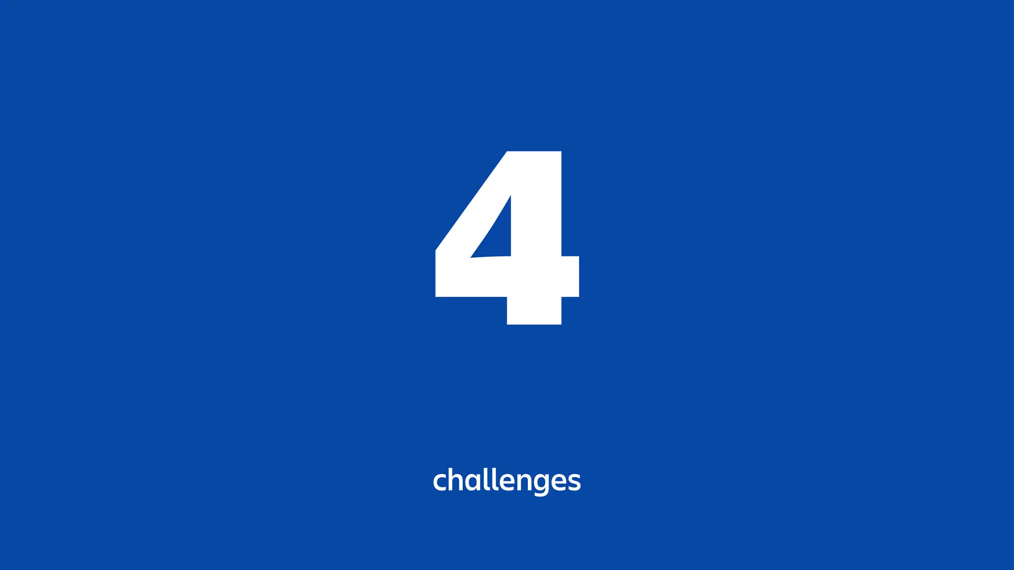4
challenges
 