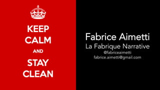 Fabrice Aimetti
La Fabrique Narrative
@fabriceaimetti
fabrice.aimetti@gmail.com
 