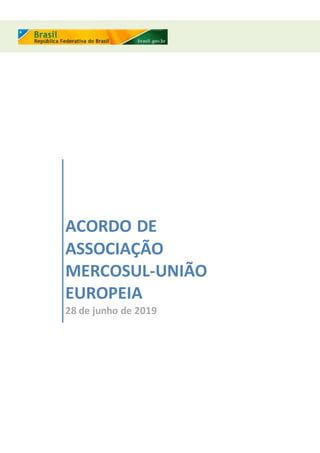 ACORDO DE
ASSOCIAÇÃO
MERCOSUL-UNIÃO
EUROPEIA
28 de junho de 2019
 