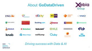 3
About GoDataDriven
Driving success with Data & AI
 