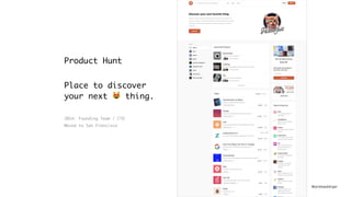 @andreasklinger
Product Hunt
Place to discover
your next 😻 thing.
2014: Founding Team / CTO
Moved to San Francisco
 