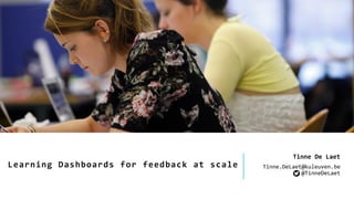 Learning Dashboards for feedback at scale
Tinne De Laet
Tinne.DeLaet@kuleuven.be
@TinneDeLaet
 