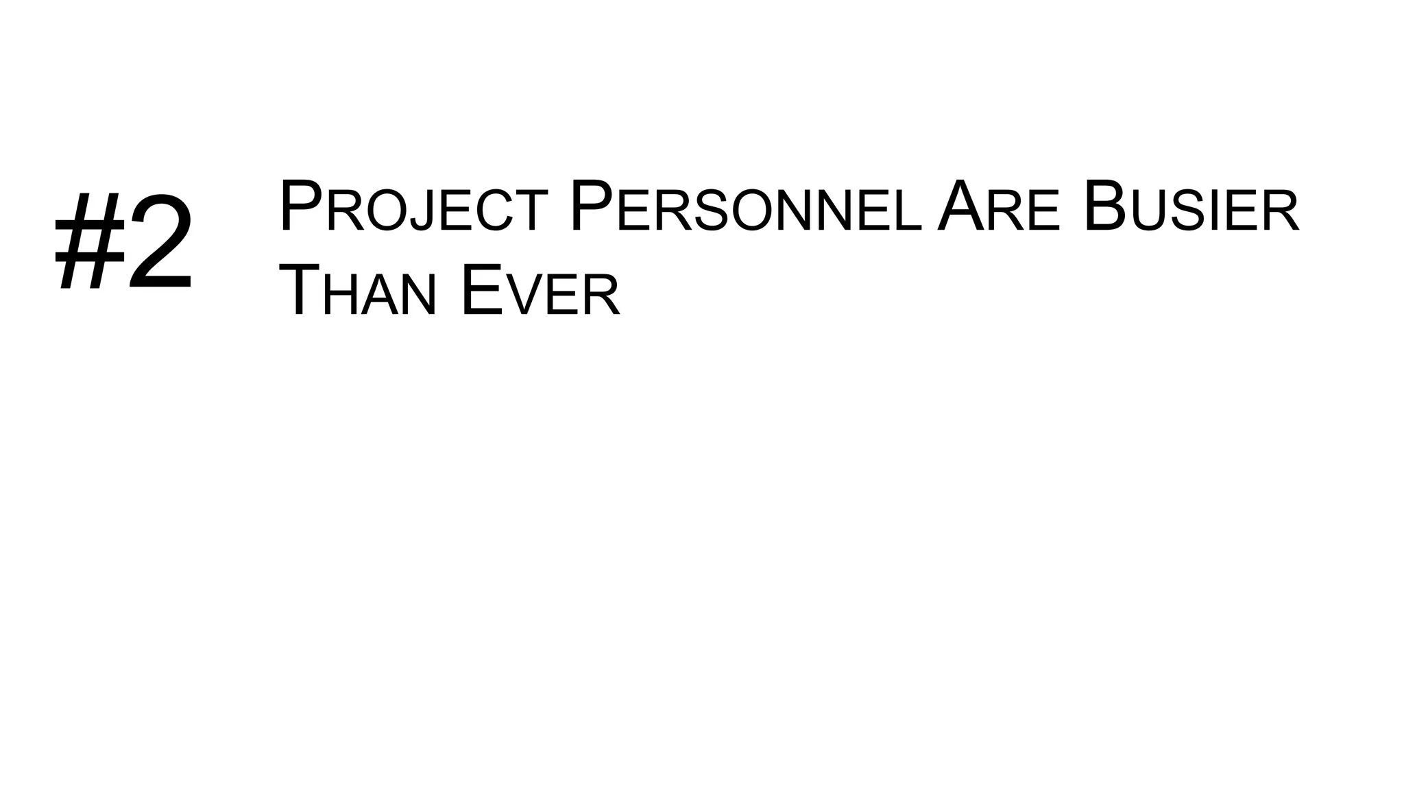 PROJECT PERSONNEL ARE BUSIER
THAN EVER#2
 