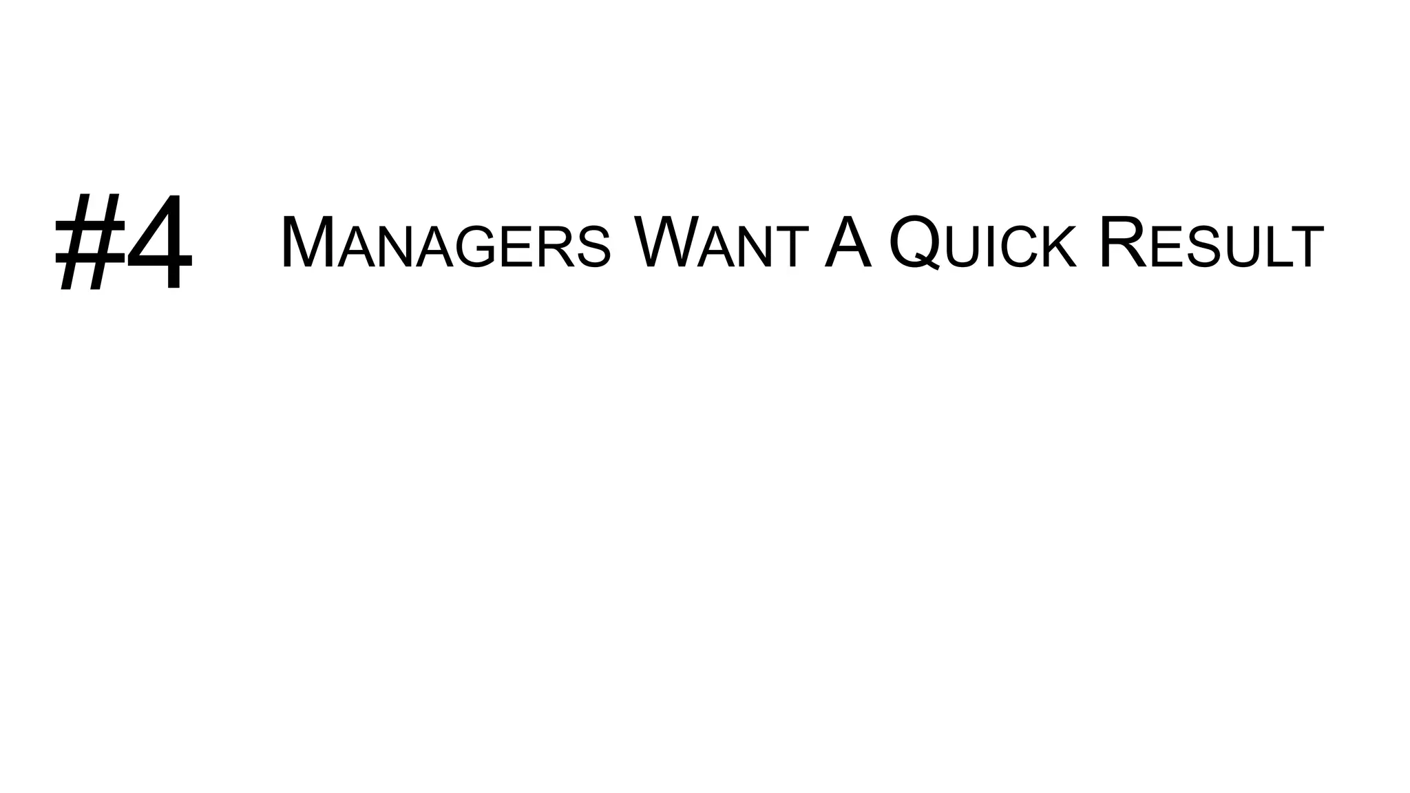 MANAGERS WANT A QUICK RESULT#4
 