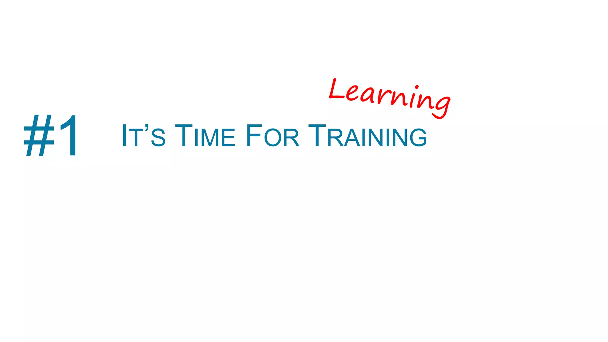 IT’S TIME FOR TRAINING#1
 