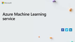 Azure Machine Learning
service
 