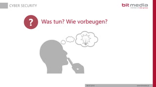 06.07.2019 www.bitmedia.at
CYBER SECURITY
Was tun? Wie vorbeugen??
 