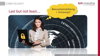 06.07.2019 www.bitmedia.at
CYBER SECURITY
Last but not least….
Bewusstseinsbildung
+ Schulung!!!
 