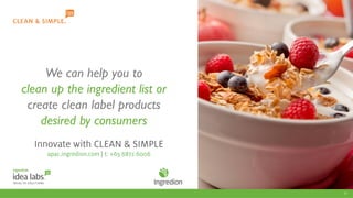 11
We can help you to
clean up the ingredient list or
create clean label products
desired by consumers
 