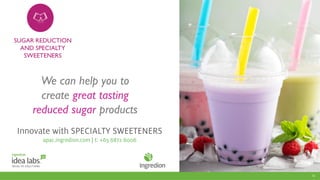 12
We can help you to
create great tasting
reduced sugar products
 