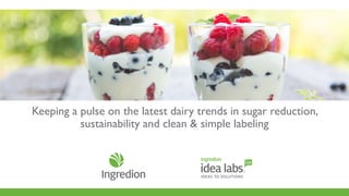 1Confidential
Keeping a pulse on the latest dairy trends in sugar reduction,
sustainability and clean & simple labeling
 